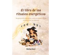 EL LIBRO DE LOS RITUALES ENERGÉTICOS: Una guía práctica con cristales, aceites y la sabiduría de los ciclos para vivir con intención (El camino del Alma)