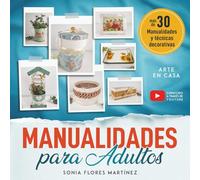 El Libro de Manualidades para Adultos: Más de 30 manualidades creativas y técnicas decorativas con reciclaje y diferentes materiales para hacer en ... paso detallado y video para cada proyecto DIY
