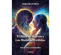 El Libro de Marcos y los Mundos Perdidos - Tercera parte: 1 (Novela)