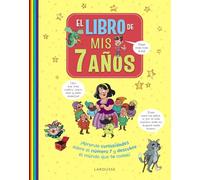 El libro de mis 7 años: ¡Aprende curiosidades sobre el número 7 y descubre el mundo que te rodea! (LAROUSSE - Infantil / Juvenil - Castellano - A partir de 5/6 años)