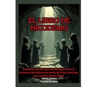 El libro de Nicodemo: Revelando los secretos del Sanedrín sobre el tormento del infierno por parte de Cristo, tal como se lo contó a Poncio Pilato