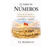 El Libro de Números: Guía de estudio y comentario bíblico capítulo a capítulo (LA BIBLIA EXPLICADA)