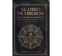 El Libro de Oberon: Grimorio de Magia Ritual del Siglo XVI: Traducción Crítica del Manuscrito Folger V.b.26 (c. 1577-1583) (Biblioteca de Grimorios Históricos)