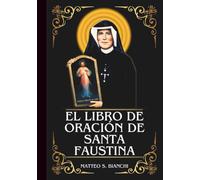 EL LIBRO DE ORACIÓN ESENCIAL DE SANTA FAUSTINA: Poderosa Novena, Letanía y Coronilla a la Patrona de la Divina Misericordia, la Confesión y el Perdón, ... de Sanación (LA COMUNIÓN DE LOS SANTOS)
