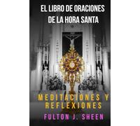 EL LIBRO DE ORACIONES DE LA HORA SANTA: ¿No pudiste velar una hora conmigo?