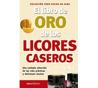 El libro de oro de los licores caseros: hecho en casa