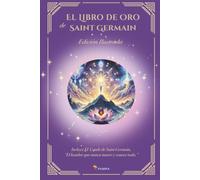 El Libro de Oro de Saint Germain - Incluye El Conde de Saint Germain, “El hombre que nunca muere y conoce todo.” (Ascended Masters: The I AM Teachings)
