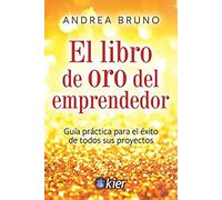 El Libro De oro del emprendedor: Guía práctica para el éxito de todos sus proyectos (SIN COLECCION)