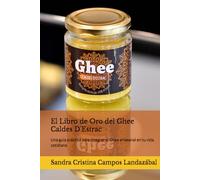 El Libro de Oro del Ghee Caldes D'Estrac: Una guía práctica para integrar el Ghee artesanal en tu vida cotidiana