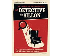 El libro de pasatiempos del detective de sillón: Pon a prueba tus dotes de investigador con más de 80 casos por resolver (LAROUSSE - Libros Ilustrados/ Prácticos - Ocio y naturaleza - Ocio)