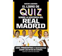El libro de quiz sobre la historia del Real Madrid. 1001 preguntas (y respuestas) sobre los Reyes de Europa. (FUERA DE ESCENA)