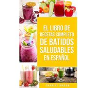 El Libro De Recetas Completo De Batidos Saludables En Español