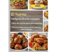 El libro de recetas completo para principiantes del horno inteligente Breville: Recetas navideñas festivas, fáciles y deliciosas para las fiestas