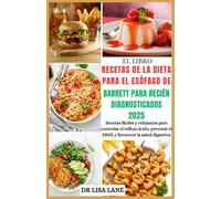 El libro de recetas de la dieta para el esófago de Barrett para recién diagnosticados 2025: Recetas fáciles y relajantes para controlar el reflujo ... el ERGE y favorecer la salud digestiva
