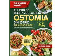 EL LIBRO DE RECETAS DE LA DIETA PARA OSTOMÍA SIN ESTRÉS PARA PRINCIPIANTES: Comidas fáciles y suaves, diseñadas para apoyar el confort digestivo, ... ostomía y ayudar a los principiantes a volver