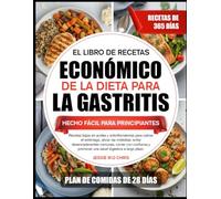 EL LIBRO DE RECETAS ECONÓMICO DE LA DIETA PARA LA GASTRITIS HECHO FÁCIL PARA PRINCIPIANTES: Recetas bajas en acidez y antiinflamatorias para calmar el ... desencadenantes comunes, comer con confianza
