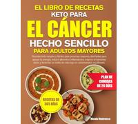 EL LIBRO DE RECETAS KETO PARA EL CÁNCER HECHO SENCILLO PARA ADULTOS MAYORES