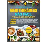 EL LIBRO DE RECETAS MEDITERRÁNEAS MÁS FÁCIL PARA ADULTOS MAYORES: Más de 500 recetas mediterráneas simples y saludables para el corazón, diseñadas ... aumentar la energía, apoyar un envejecimiento