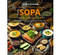 el libro de recetas sopa el libro definitivo de recetas de sopas: más de 72 sopas sencillas. fácil y variado para probar en casa