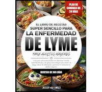 EL LIBRO DE RECETAS SÚPER SENCILLO PARA LA ENFERMEDAD DE LYME PARA ADULTOS MAYORES: Una guía nutricional práctica con deliciosas recetas ... fatiga, calmar la inflamación y promover el