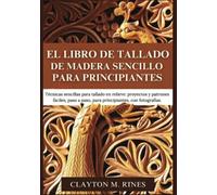 El libro de tallado de madera sencillo para principiantes