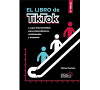 El libro de TikTok: La guía imprescindible para emprendedores, profesionales y empresas (SOCIAL MEDIA)