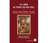 EL LIBRO DE TODOS LOS HOGARES o El arte de conservar, durante varios años, todas las sustancia animales y vegetales