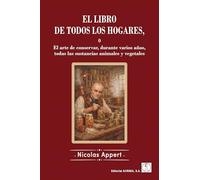EL LIBRO DE TODOS LOS HOGARES o El arte de conservar, durante varios años, todas las sustancias animales y vegetales