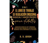 El Libro de Trabajo de Regulación Emocional Radical y Amor Propio para Adultos: ¡Ejercicios Diarios de CBT y Estrategias Prácticas para Liberarse de las Emociones Negativas! (I Am Capable Project)