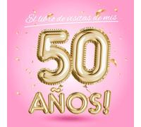 El libro de visitas de mis 50 años: Decoración rosa para el 50 cumpleaños - Regalos originales para mujer - 50 años - Edición Globos Oro Rosa - Libro ... para felicitaciones y fotos de los invitados