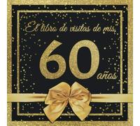 El Libro de Visitas de mis 60 años: Feliz 60 Cumpleaños - El Libro de Visitas para Fiesta de Cumpleaños - 21 x 21cm - 100 Páginas para Felicidades, ... Palabras de los Invitados - Tema: Arco dorado