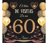 El libro de visitas de mis 60 años: Feliz 60 Cumpleaños - Regalos originales para hombre y mujer - 100 páginas para firmas, dedicatorias, felicitaciones y fotos de los invitados.
