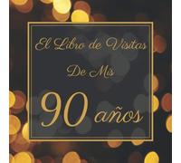 El Libro de Visitas de Mis 90 Años: Mi Libro de Visitas de Cumpleaños | Feliz 90 Cumpleaños | Elegante Libro de Felicitaciones de 100 Páginas | Para Hombres y Mujeres.