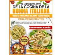 EL LIBRO DEFINITIVO DE LA COCINA DE LA NONNA ITALIANA (RECETAS FAMILIARES ITALIANAS TRADICIONALES) PARA PRINCIPIANTES: Recetas familiares italianas ... en generación para cocinar comidas caseras