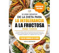 EL LIBRO DEFINITIVO DE LA DIETA PARA LA INTOLERANCIA A LA FRUCTOSA PARA TODOS: Una guía práctica sobre la alimentación para la intolerancia a la ... inteligentes y estrategias amigables con la