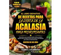 EL LIBRO DEFINITIVO DE RECETAS PARA LA DIETA DE LA ACALASIA PARA PRINCIPIANTES: Recetas fáciles y suaves con planes de comidas sencillos para ... el confort digestivo y ganar confian...