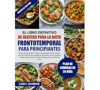 EL LIBRO DEFINITIVO DE RECETAS PARA LA DIETA FRONTOTEMPORAL PARA PRINCIPIANTES: Recetas a base de alimentos integrales y favorables para el cerebro, ... mejorar el equilibrio intestino-...