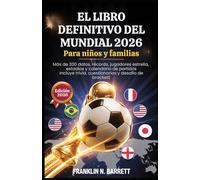 EL LIBRO DEFINITIVO DEL MUNDIAL 2026 Para niños y familias: Más de 300 datos, récords, jugadores estrella, estadios y calendario de partidos Incluye ... del torneo para jóvenes aficionados al fútbol
