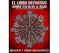 El libro definitivo sobre escalas de bajo: Ejercicios y diagramas esenciales para el bajo: escalas y modos (La serie definitiva de libros sobre el bajo)