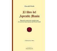 El libro del Aprendiz Masón: Manual de instrucción iniciática para el uso de los francmasones del Primer Grado (FONDO HISTÓRICO DE LA MASONERÍA)