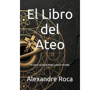 El Libro del Ateo: Por qué la ciencia me obligó a creer en el código.