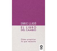 El Libro Del Cambio: Como Propiciar Lo Que Necesito