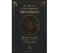 El libro del conocimiento prohibido: Magia negra · Superstición · Amuletos y adivinación: 8 (BIBLIOTECA DE LA TRADICIÓN HERMÉTICA)