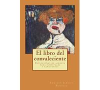 El libro del convaleciente: Inyecciones de alegría para hospitales y sanatorios