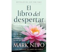 El libro del despertar: Vive la vida que quieres viviendo la vida que tienes (Edición actualizada) / The Book of Awakening