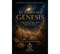 El Libro del Génesis: Estudio histórico, teológico y exegético sobre la Creación, Adán y Eva, el Diluvio y los Patriarcas (Catena Aurea: Teología, Razón y Escritura)