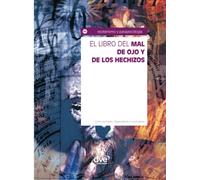 El libro del mal de ojo y de los hechizos: Protecciones, rituales y tradiciones esotéricas
