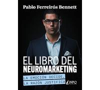 EL LIBRO DEL NEUROMARKETING - La emoción decide, la razón justifica