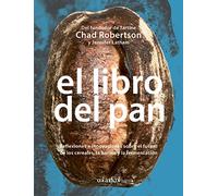 El libro del pan: Reflexiones e innovaciones sobre el futuro de los cereales, la harina y la fermentación (Los ilustrados)