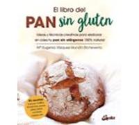 El libro del pan sin gluten: Ideas y técnicas creativas para elaborar en casa tu pan sin alérgenos 100% natural (Salud natural)